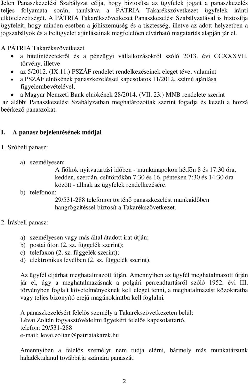 ajánlásainak megfelel en elvárható magatartás alapján jár el. A PÁTRIA Takarékszövetkezet a hitelintézetekr l és a pénzügyi vállalkozásokról szóló 2013. évi CCXXXVII. törvény, illetve az 5/2012. (IX.