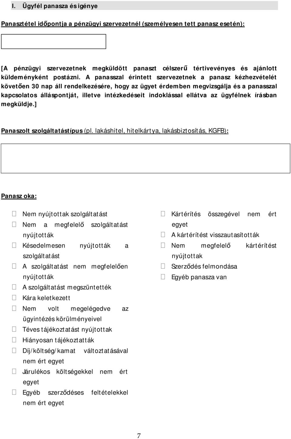 A panasszal érintett szervezetnek a panasz kézhezvételét követ en 30 nap áll rendelkezésére, hogy az ügyet érdemben megvizsgálja és a panasszal kapcsolatos álláspontját, illetve intézkedéseit