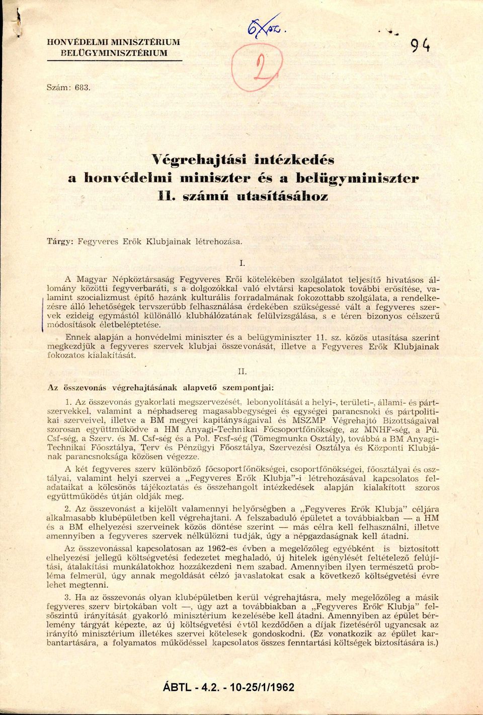 szocializm ust építő hazánk kulturális forradalm ának fokozottabb szolgálata, a ren d elk e zésre álló lehetőségek tervszerűbb felhasználása érdekében szükségessé v ált a fegyveres szer vek ezideig