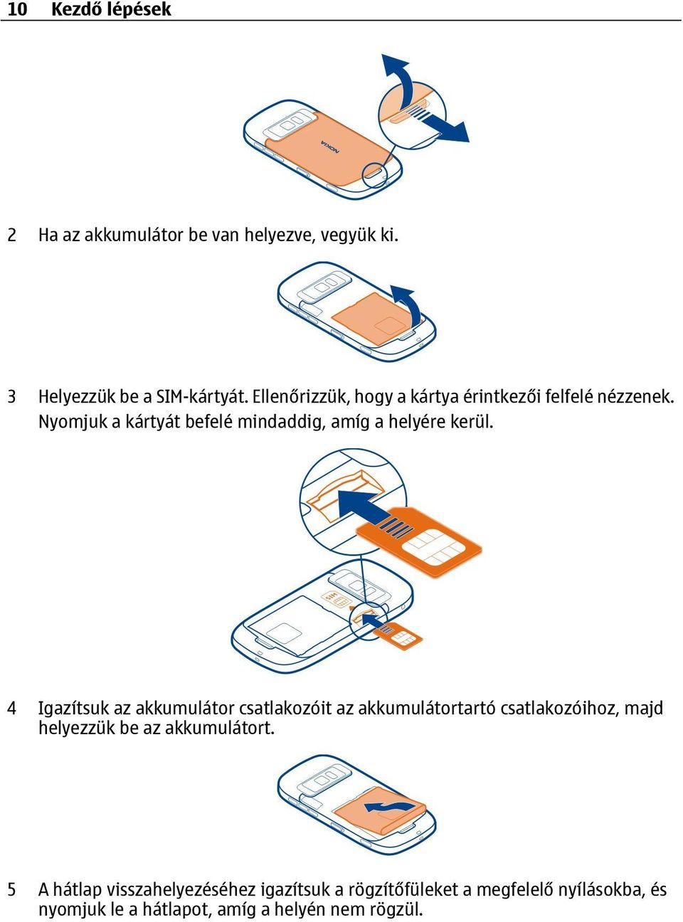 4 Igazítsuk az akkumulátor csatlakozóit az akkumulátortartó csatlakozóihoz, majd helyezzük be az akkumulátort.