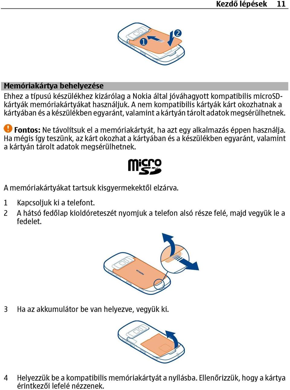 Fontos: Ne távolítsuk el a memóriakártyát, ha azt egy alkalmazás éppen használja.