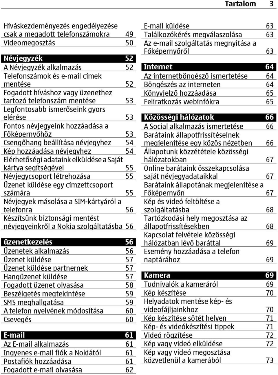54 Elérhetőségi adataink elküldése a Saját kártya segítségével 55 Névjegycsoport létrehozása 55 Üzenet küldése egy címzettcsoport számára 55 Névjegyek másolása a SIM-kártyáról a telefonra 56
