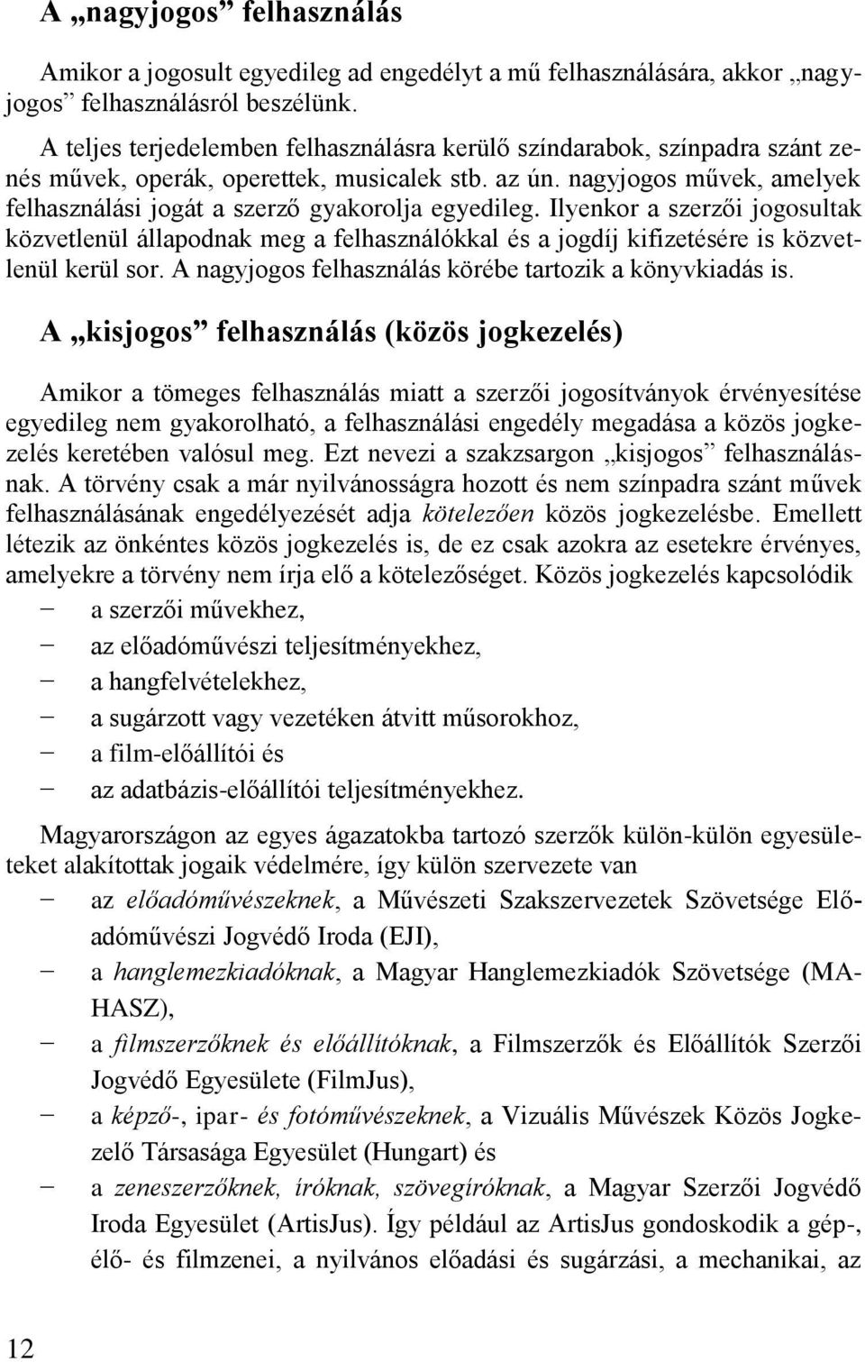 nagyjogos művek, amelyek felhasználási jogát a szerző gyakorolja egyedileg.