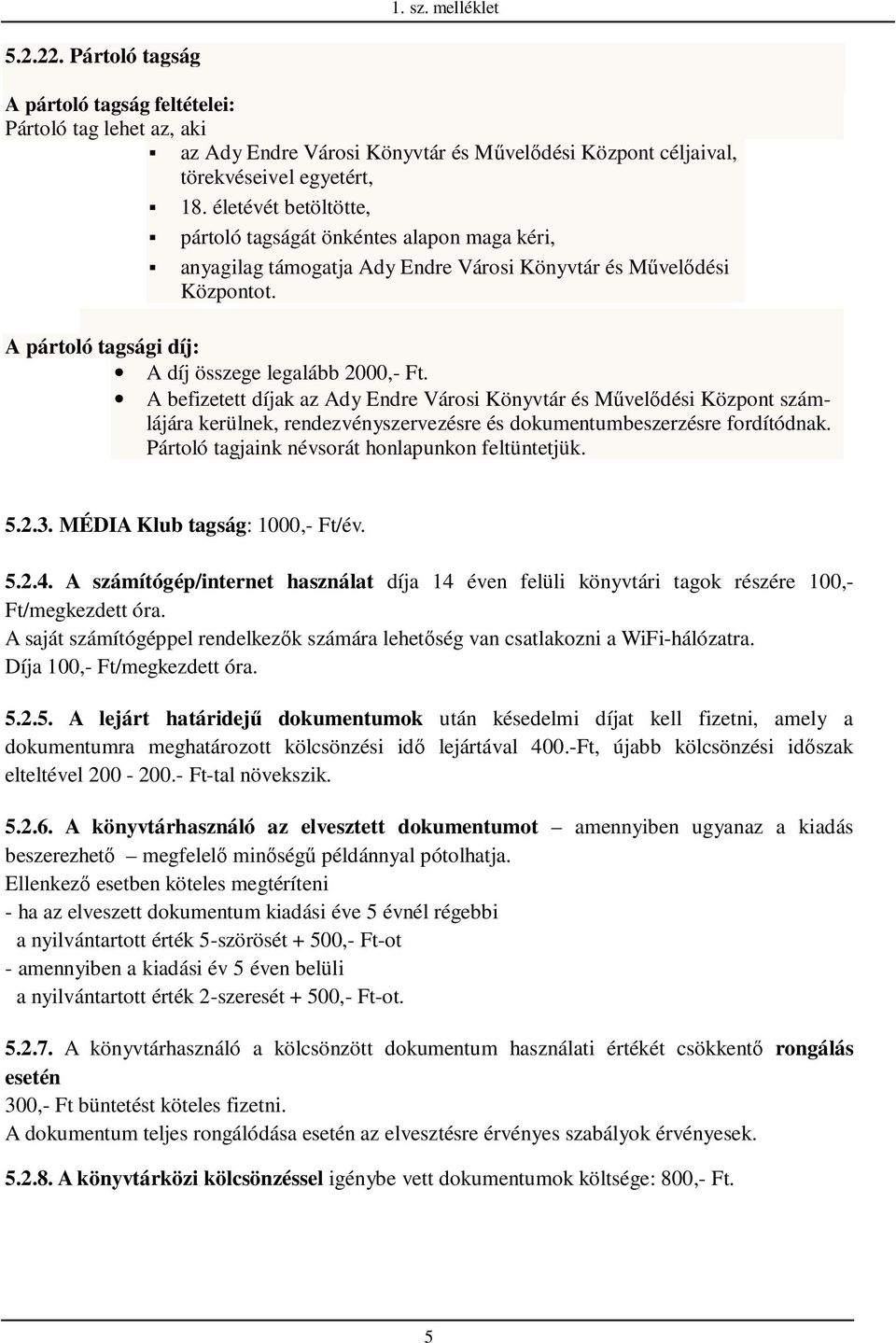 A befizetett díjak az Ady Endre Városi Könyvtár és Mővelıdési Központ számlájára kerülnek, rendezvényszervezésre és dokumentumbeszerzésre fordítódnak.