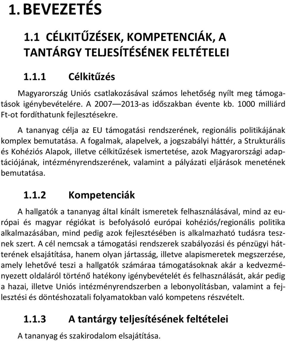 A fogalmak, alapelvek, a jogszabályi háttér, a Strukturális és Kohéziós Alapok, illetve célkitűzések ismertetése, azok Magyarországi adaptációjának, intézményrendszerének, valamint a pályázati