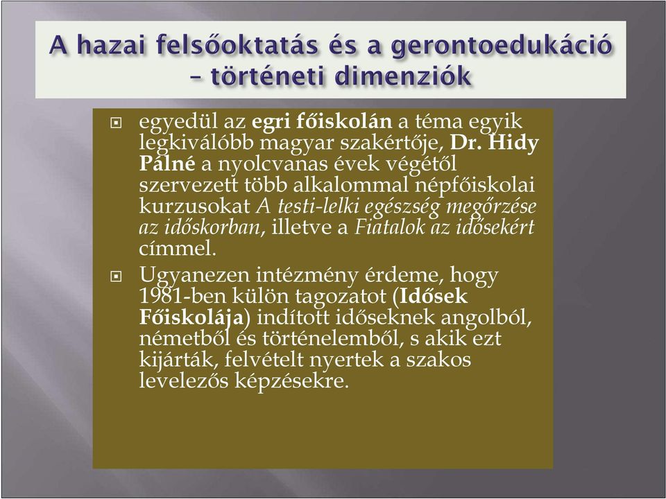megırzése az idıskorban, illetve a Fiatalok az idısekért címmel.