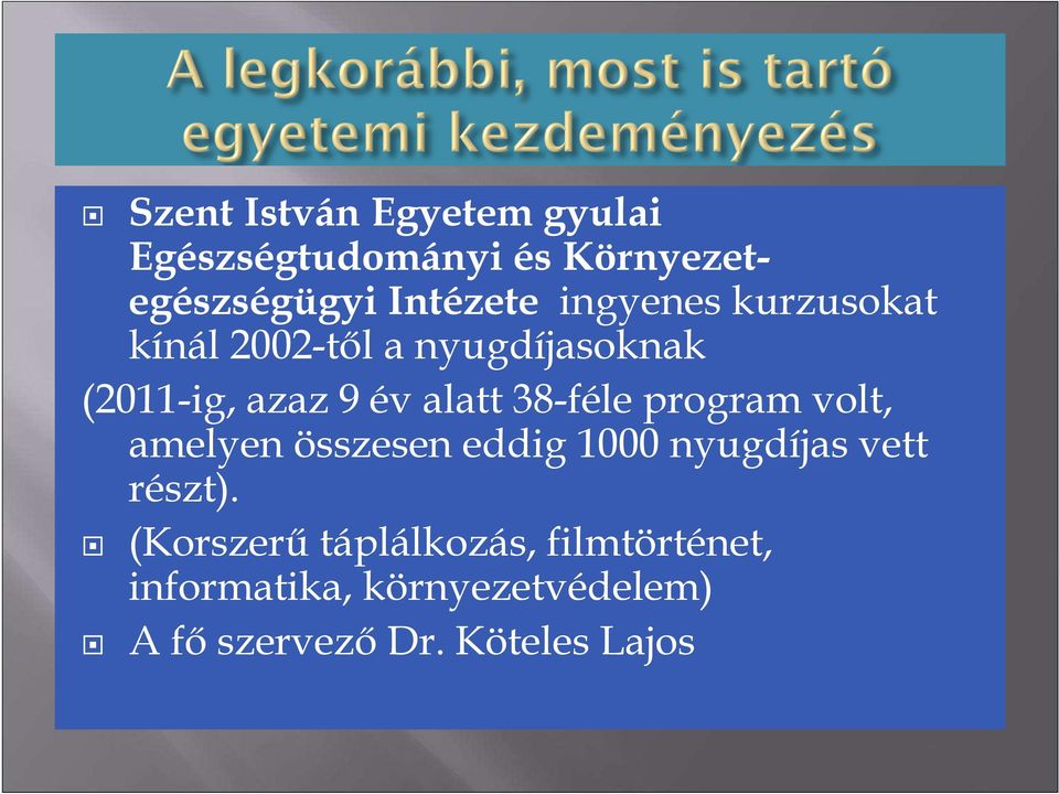 38-féle program volt, amelyen összesen eddig 1000 nyugdíjas vett részt).