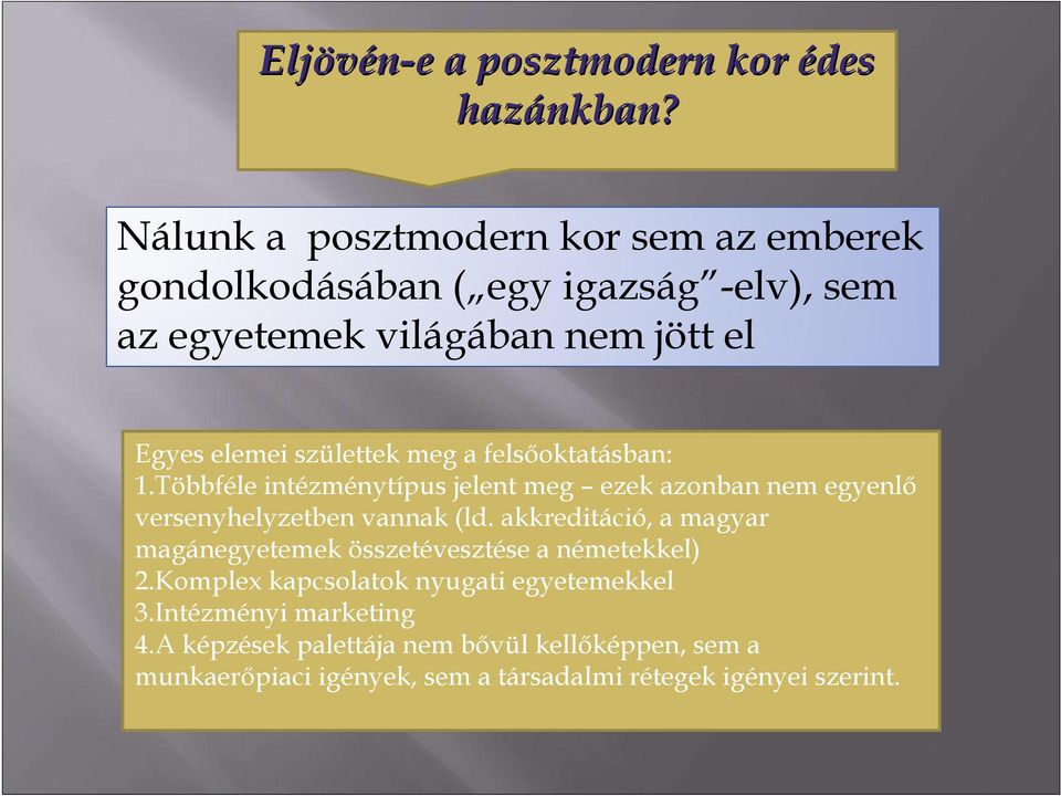 születtek meg a felsıoktatásban: 1.Többféle intézménytípus jelent meg ezek azonban nem egyenlı versenyhelyzetben vannak (ld.