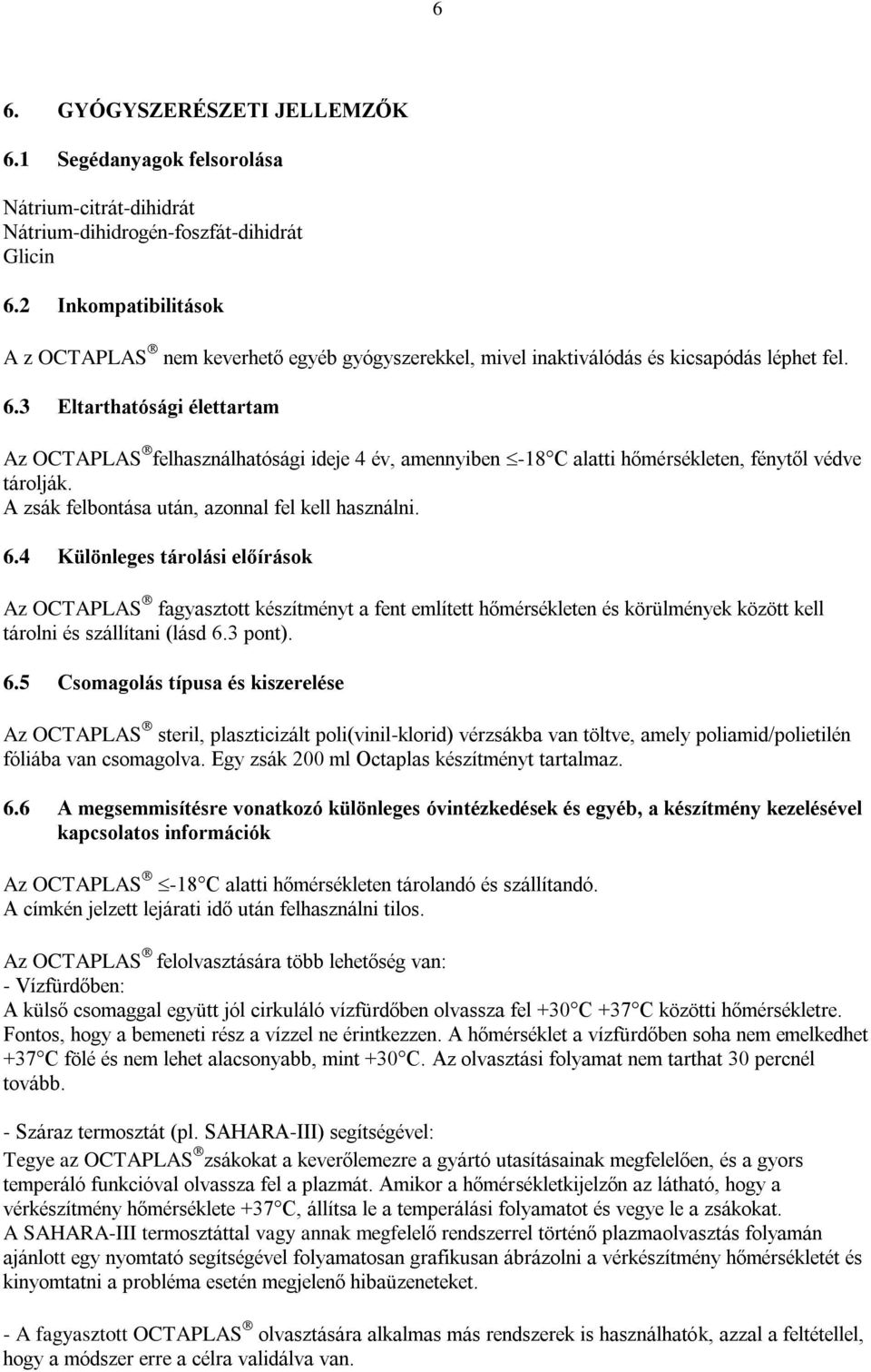 3 Eltarthatósági élettartam Az OCTAPLAS felhasználhatósági ideje 4 év, amennyiben -18 C alatti hőmérsékleten, fénytől védve tárolják. A zsák felbontása után, azonnal fel kell használni. 6.