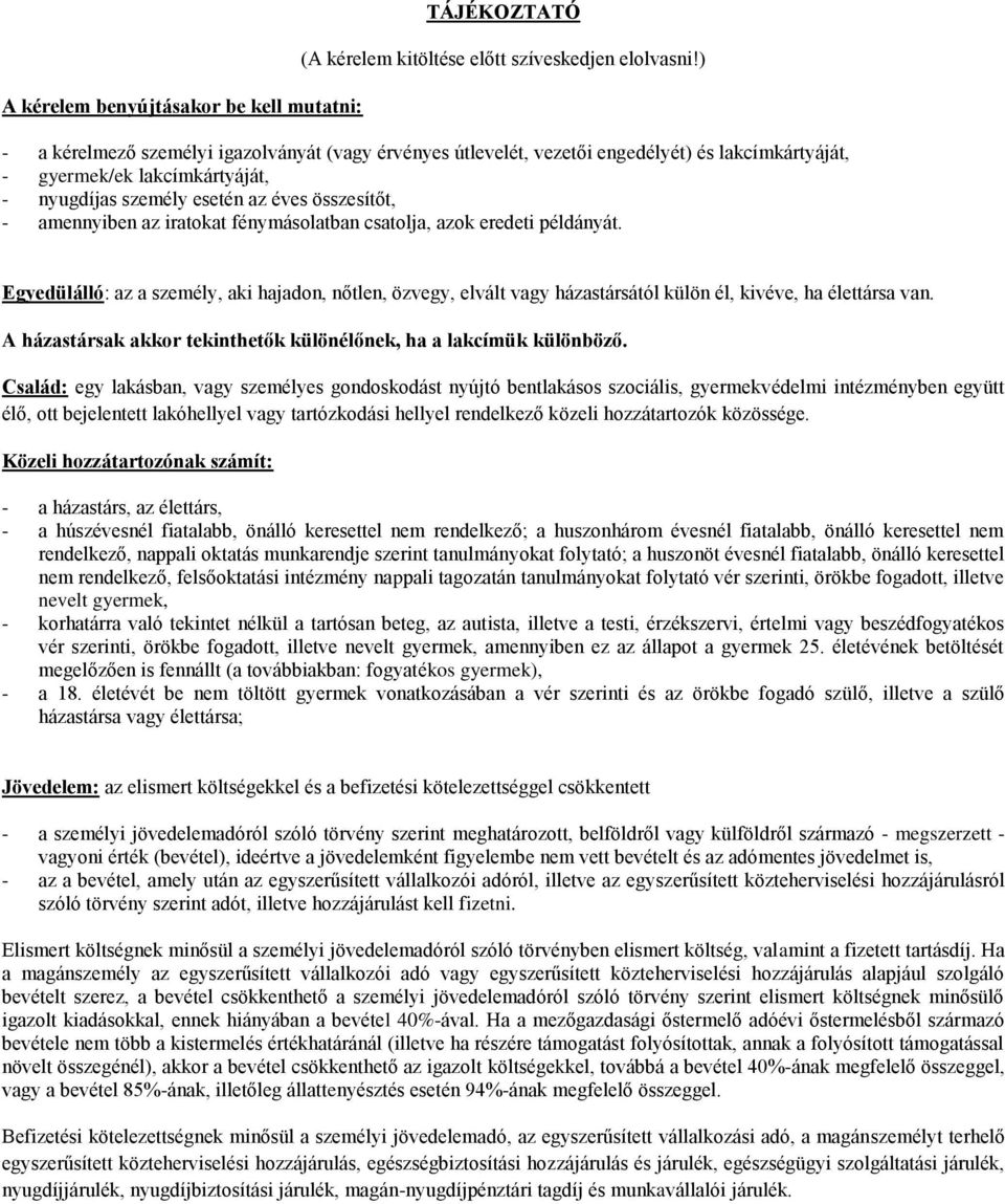 iratokat fénymásolatban csatolja, azok eredeti példányát. Egyedülálló: az a személy, aki hajadon, nőtlen, özvegy, elvált vagy házastársától külön él, kivéve, ha élettársa van.