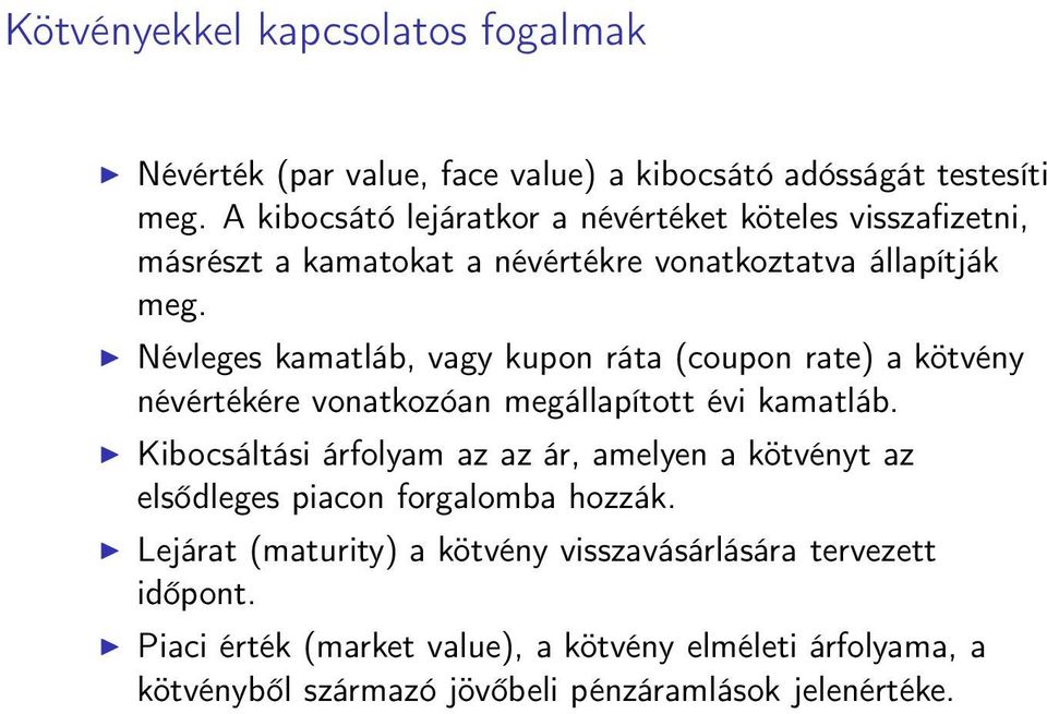 Névleges kamatláb, vagy kupon ráta (coupon rate) a kötvény névértékére vonatkozóan megállapított évi kamatláb.