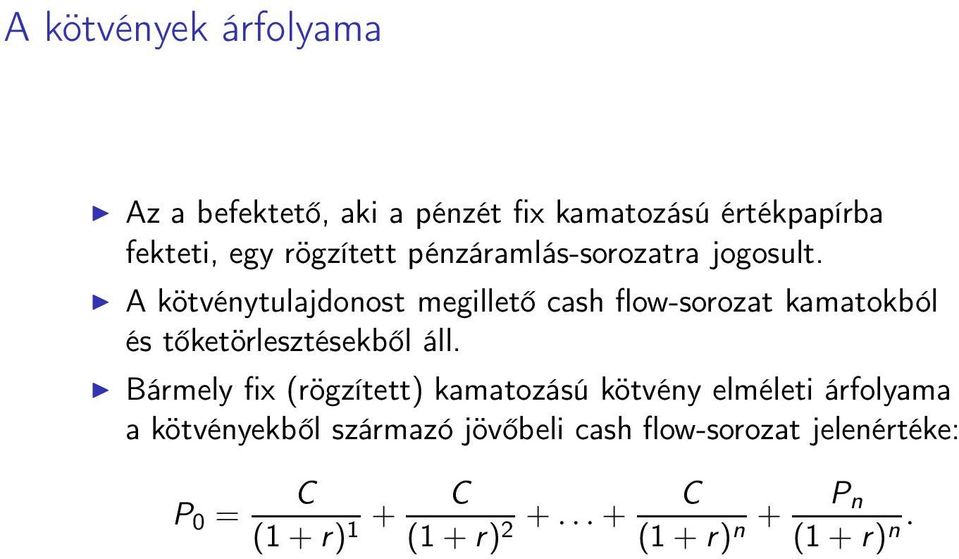 A kötvénytulajdonost megillető cash flow-sorozat kamatokból és tőketörlesztésekből áll.