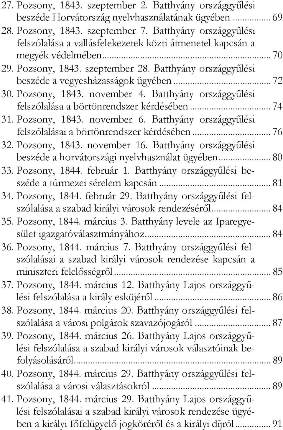 .. 72 30. Pozsony, 1843. november 4. Batthyány országgyűlési felszólalása a börtönrendszer kérdésében... 74 31. Pozsony, 1843. november 6.