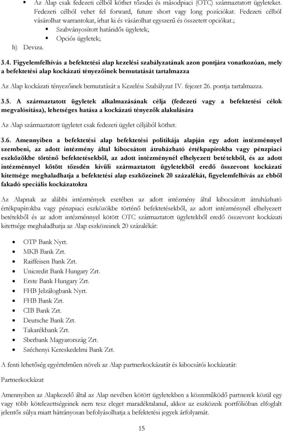 Figyelemfelhívás a befektetési alap kezelési szabályzatának azon pontjára vonatkozóan, mely a befektetési alap kockázati tényezőinek bemutatását tartalmazza Az Alap kockázati tényezőinek bemutatását