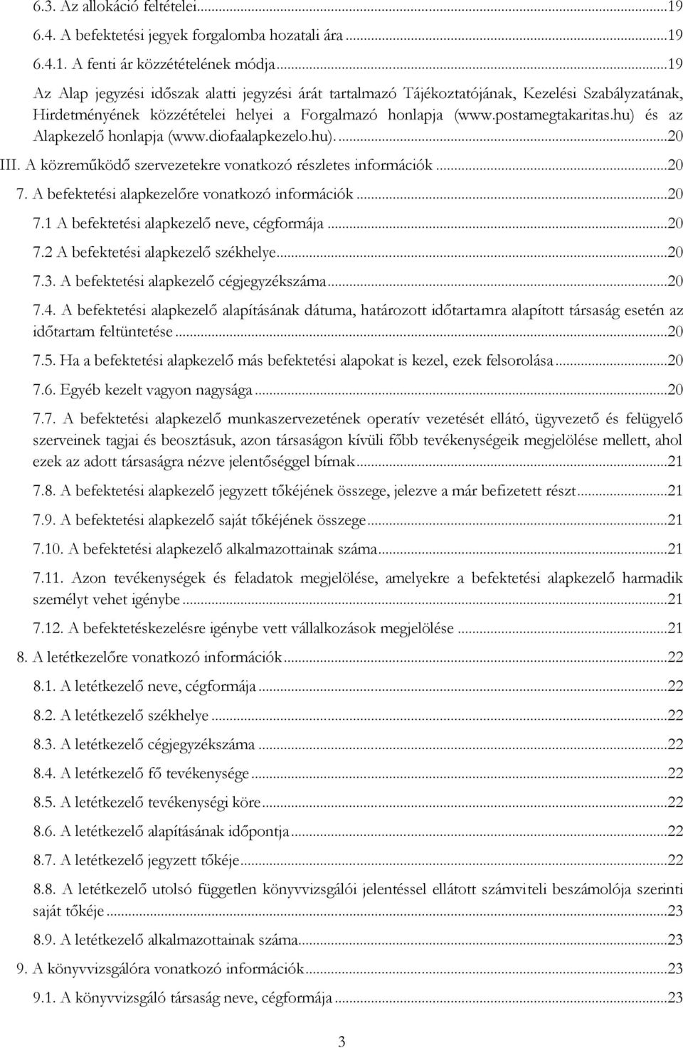 hu) és az Alapkezelő honlapja (www.diofaalapkezelo.hu)....20 III. A közreműködő szervezetekre vonatkozó részletes információk...20 7. A befektetési alapkezelőre vonatkozó információk...20 7.1 A befektetési alapkezelő neve, cégformája.