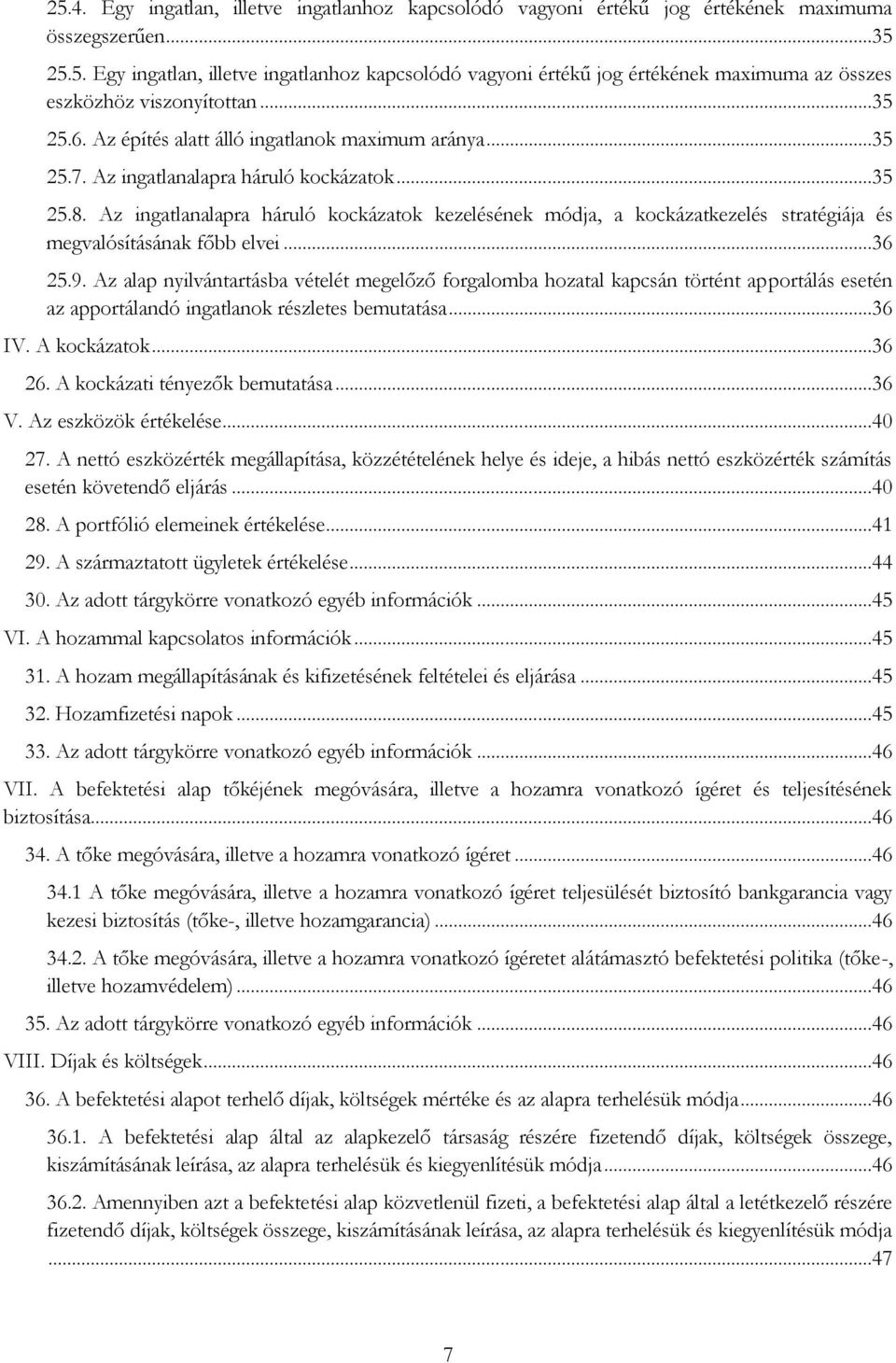 Az ingatlanalapra háruló kockázatok kezelésének módja, a kockázatkezelés stratégiája és megvalósításának főbb elvei...36 25.9.