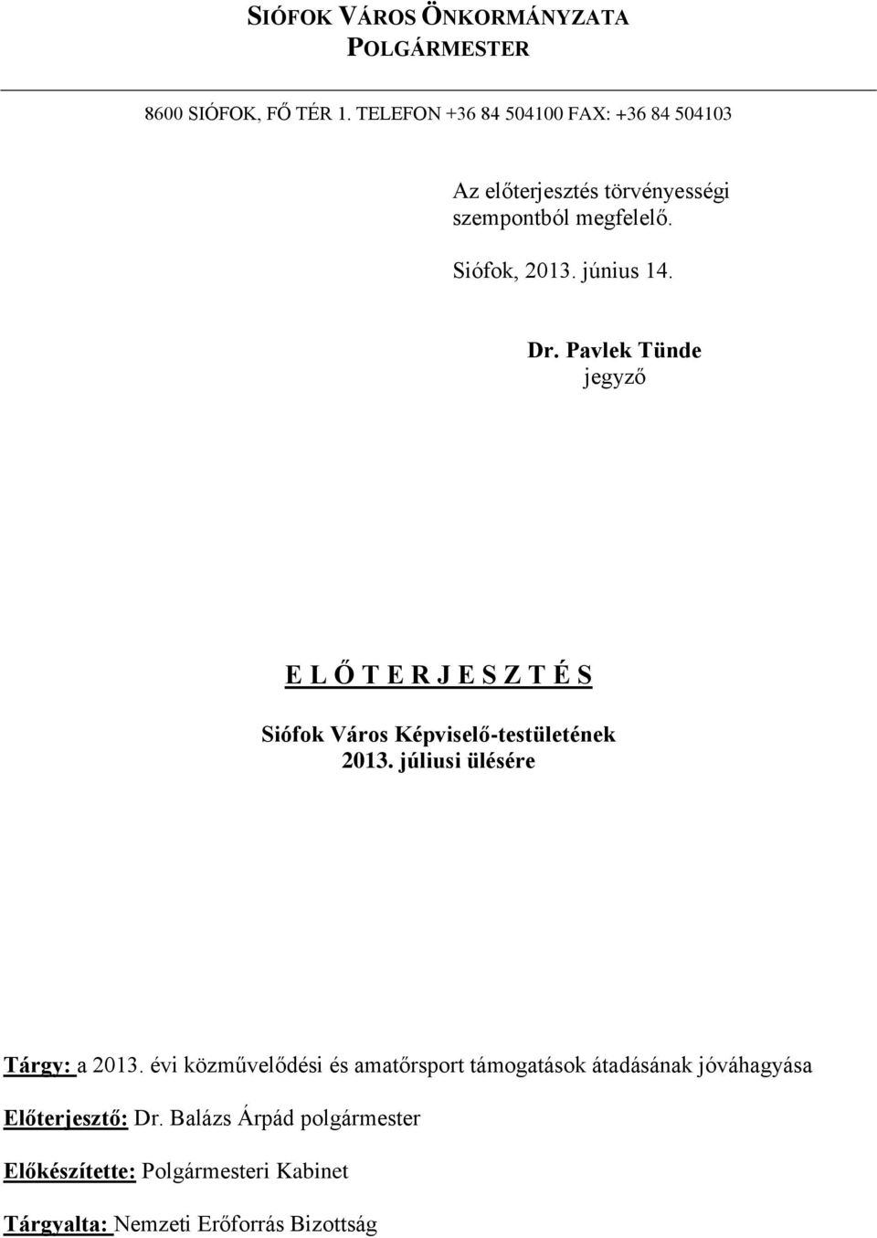 Pavlek Tünde jegyző E L Ő T E R J E S Z T É S Siófok Város Képviselő-testületének 2013. júliusi ülésére Tárgy: a 2013.