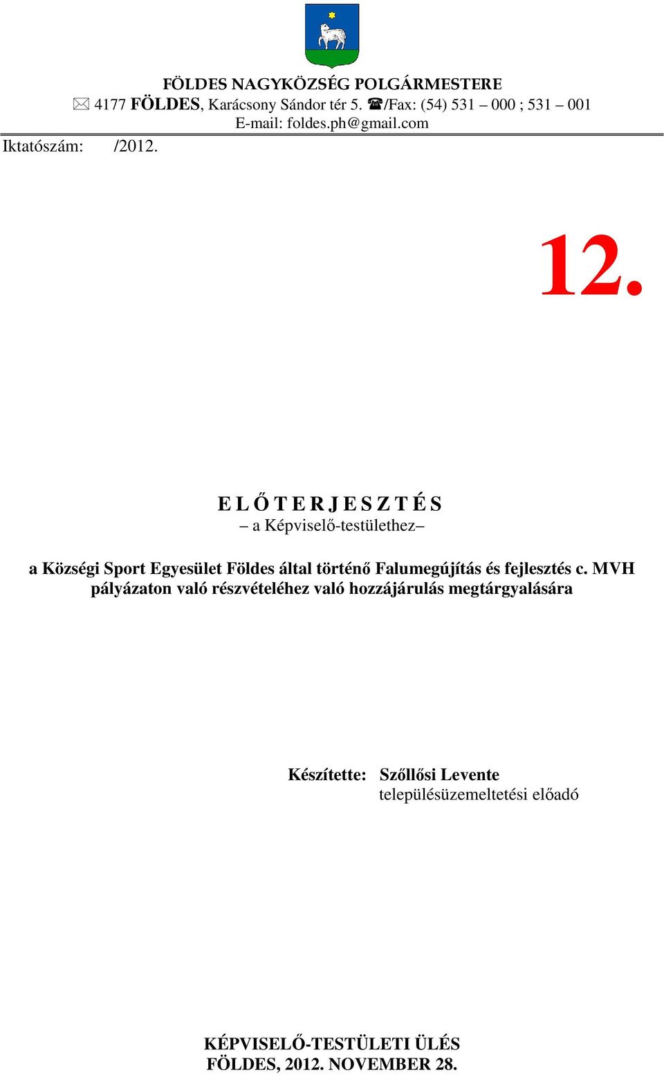E LŐTERJESZTÉS a Képviselő-testülethez a Községi Sport Egyesület Földes által történő Falumegújítás és