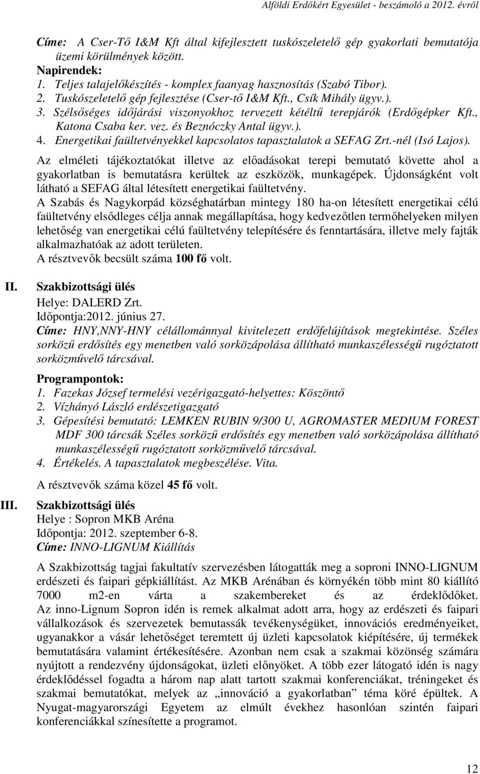 és Beznóczky Antal ügyv.). 4. Energetikai faültetvényekkel kapcsolatos tapasztalatok a SEFAG Zrt.-nél (Isó Lajos).