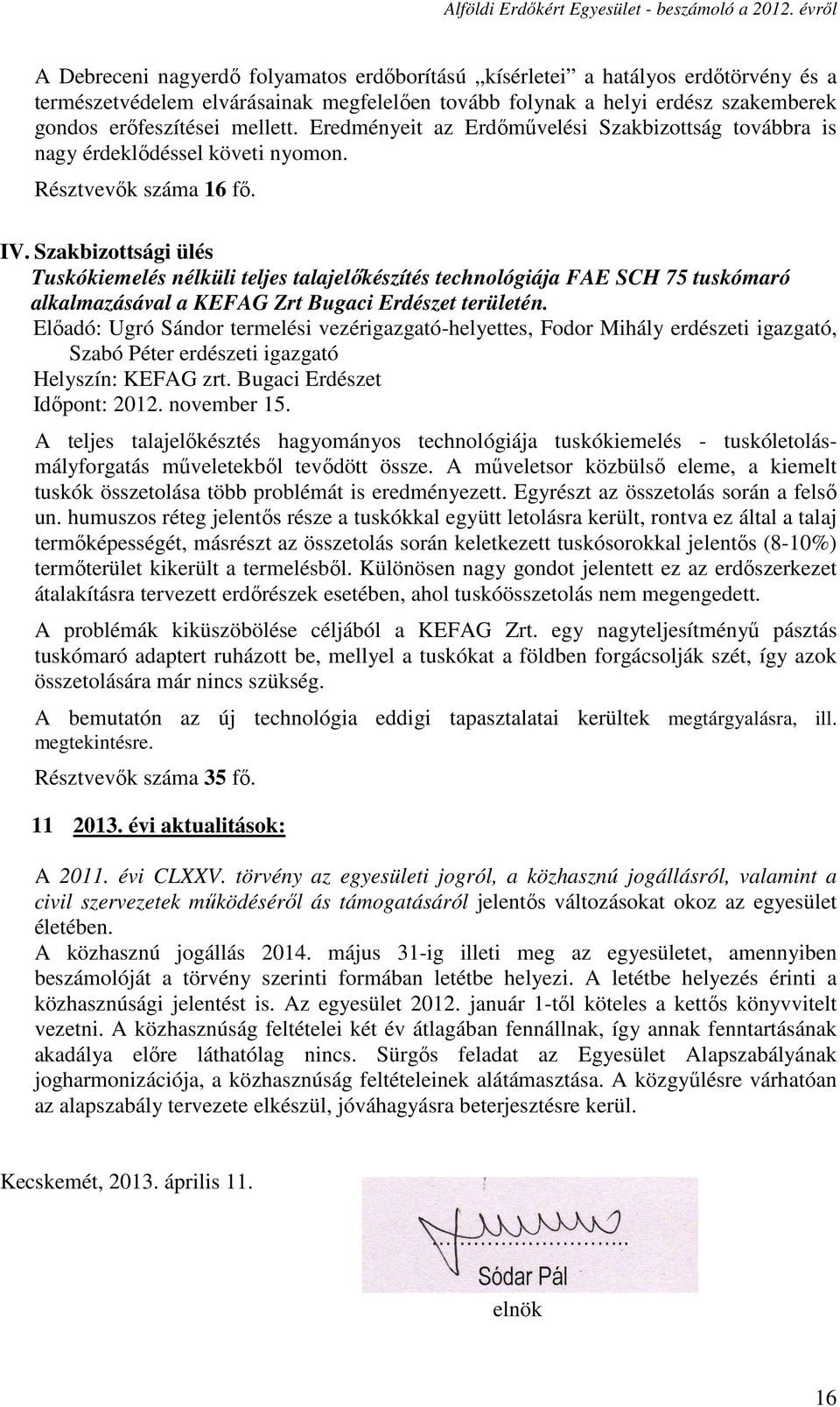 Szakbizottsági ülés Tuskókiemelés nélküli teljes talajelőkészítés technológiája FAE SCH 75 tuskómaró alkalmazásával a KEFAG Zrt Bugaci Erdészet területén.