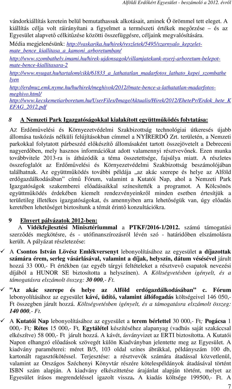 Média megjelenésünk: http://vaskarika.hu/hirek/reszletek/5495/szarnyalo_kepzeletmate_bence_kiallitasa_a_kamoni_arboretumban/ http://www.szombathely.imami.