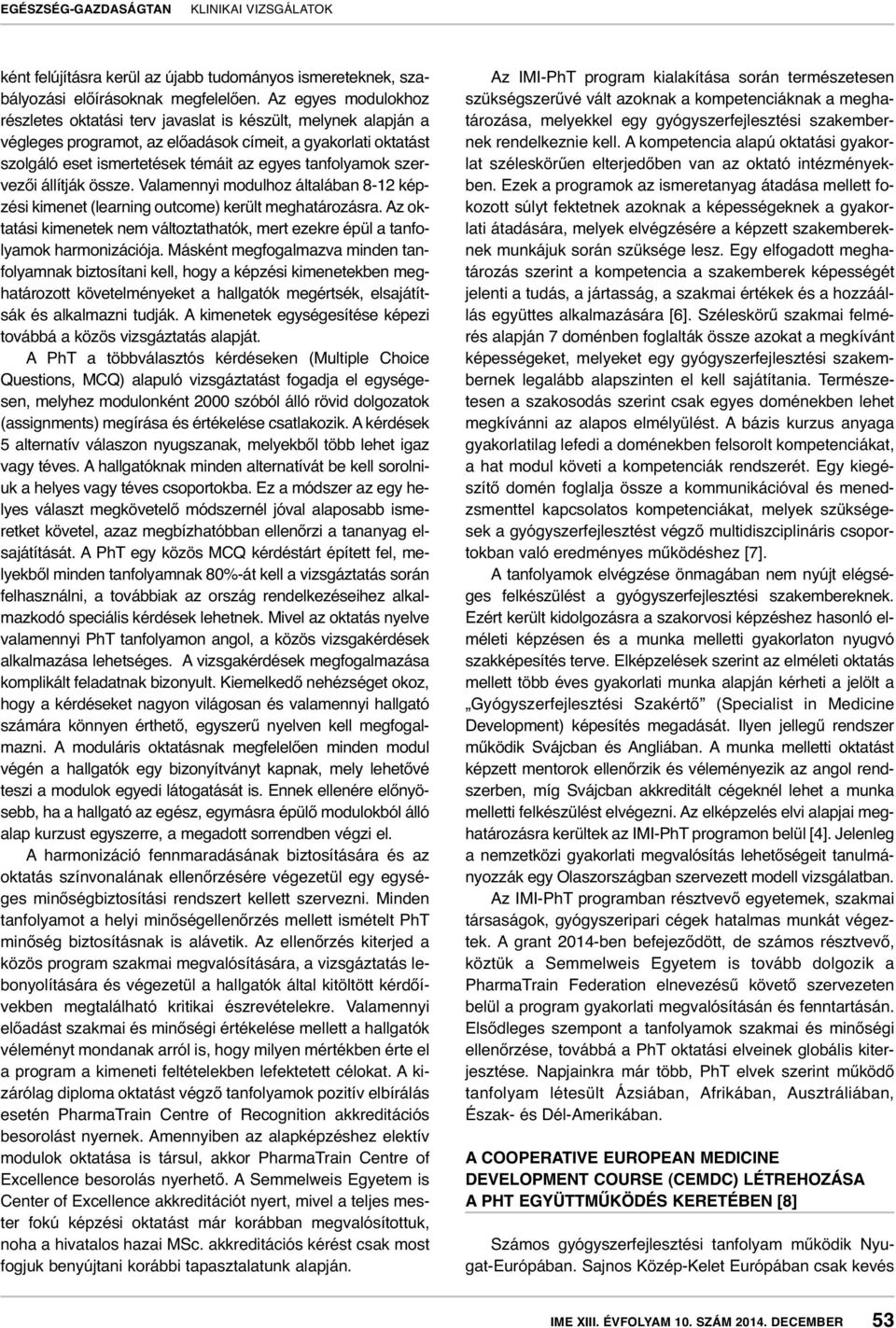 tanfolyamok szervezői állítják össze. Valamennyi modulhoz általában 8-12 képzési kimenet (learning outcome) került meghatározásra.