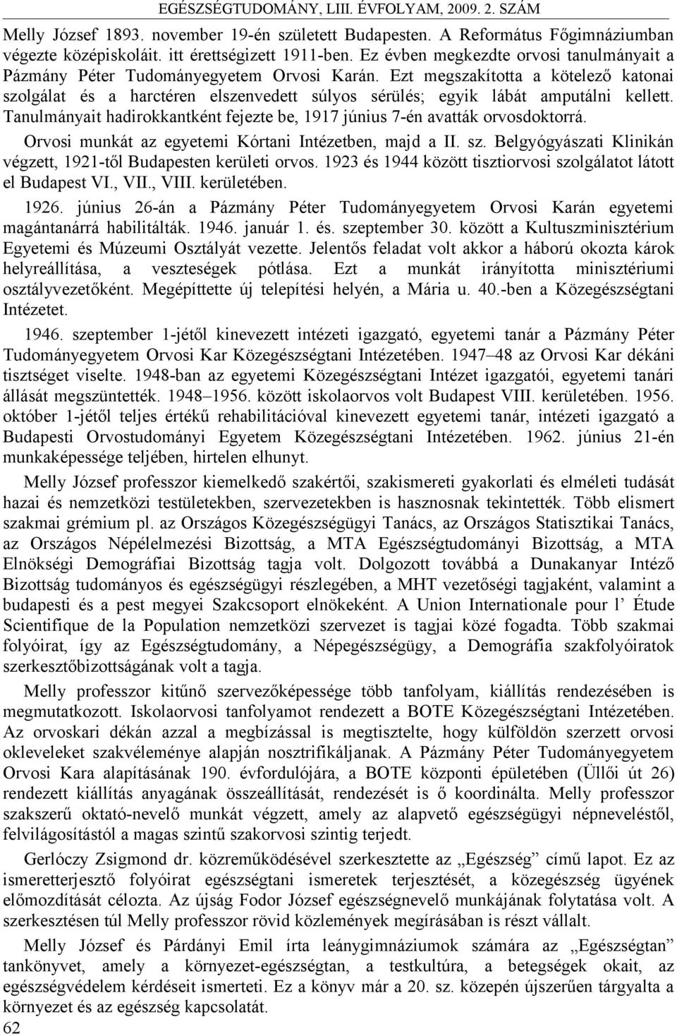 Ezt megszakította a kötelező katonai szolgálat és a harctéren elszenvedett súlyos sérülés; egyik lábát amputálni kellett.