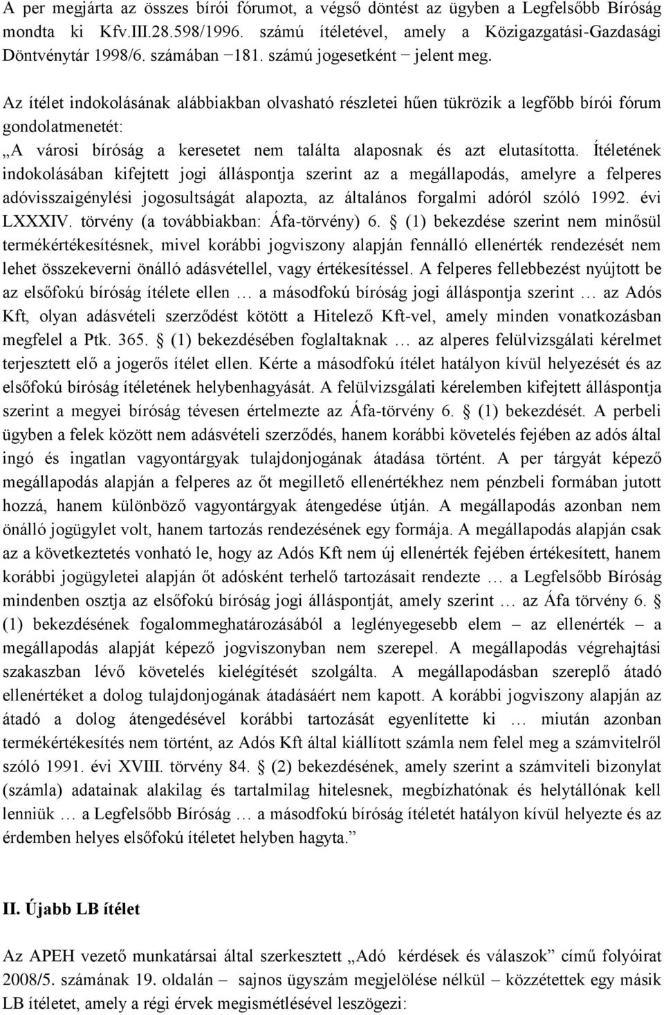 Az ítélet indokolásának alábbiakban olvasható részletei hűen tükrözik a legfőbb bírói fórum gondolatmenetét: A városi bíróság a keresetet nem találta alaposnak és azt elutasította.