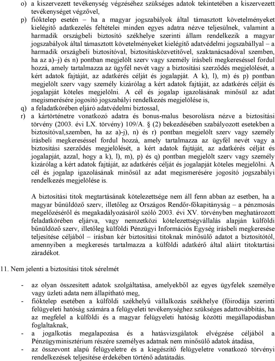 kielégítő adatvédelmi jogszabállyal a harmadik országbeli biztosítóval, biztosításközvetítővel, szaktanácsadóval szemben, ha az a) j) és n) pontban megjelölt szerv vagy személy írásbeli megkereséssel