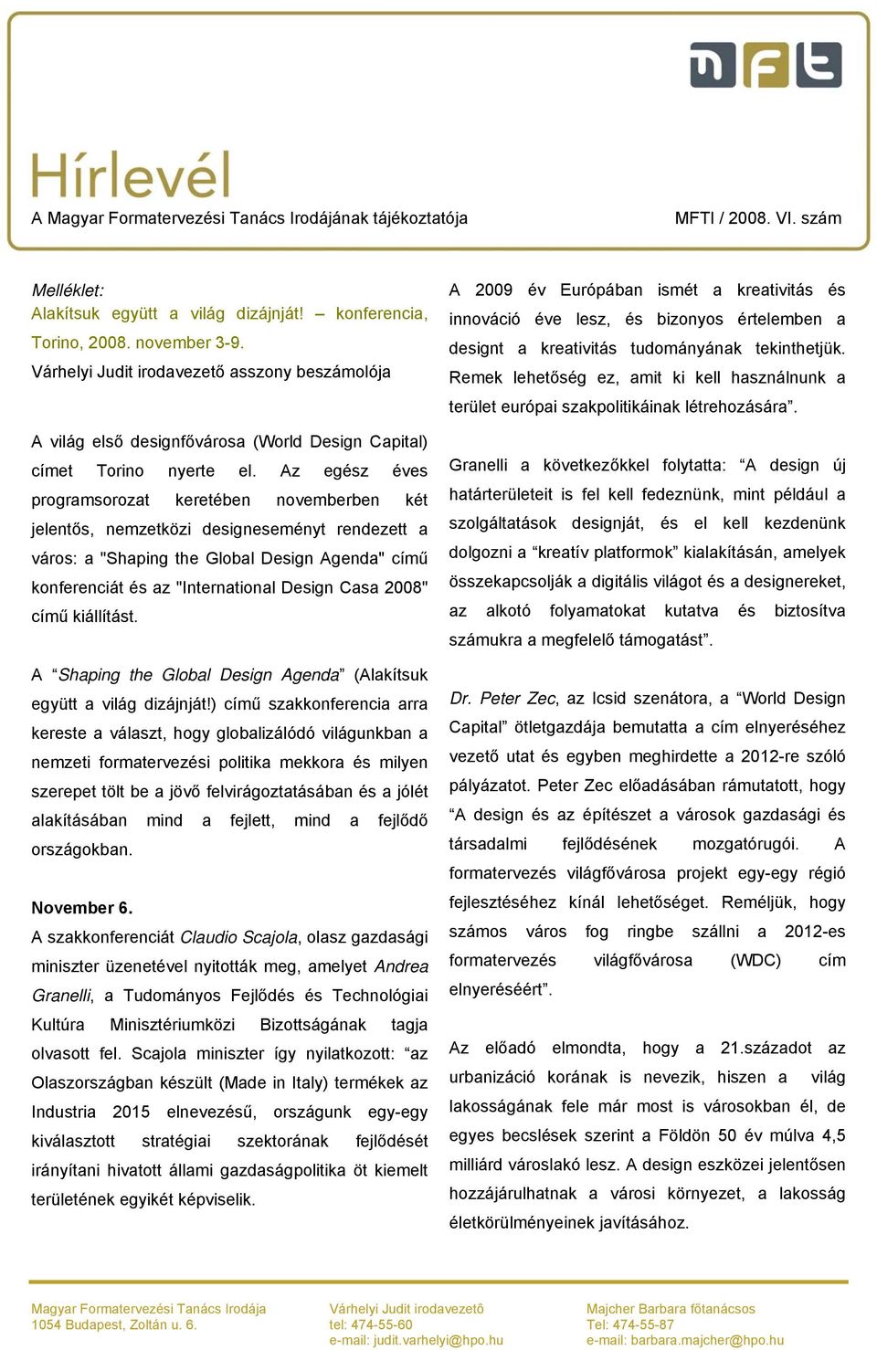 Az egész éves programsorozat keretében novemberben két jelentős, nemzetközi designeseményt rendezett a város: a "Shaping the Global Design Agenda" című konferenciát és az "International Design Casa