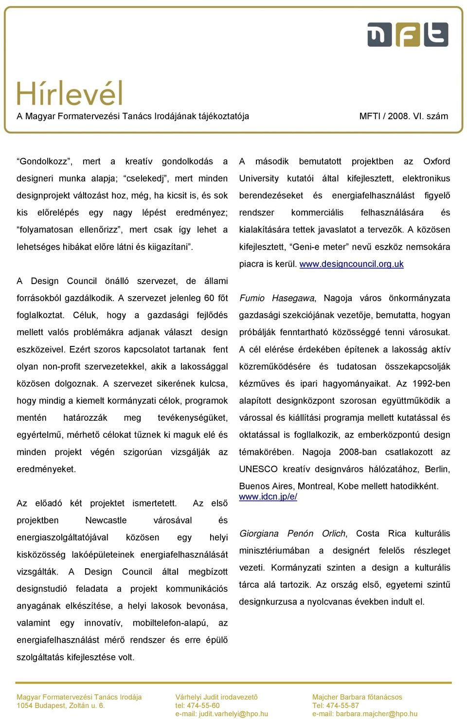 Céluk, hogy a gazdasági fejlődés mellett valós problémákra adjanak választ design eszközeivel.