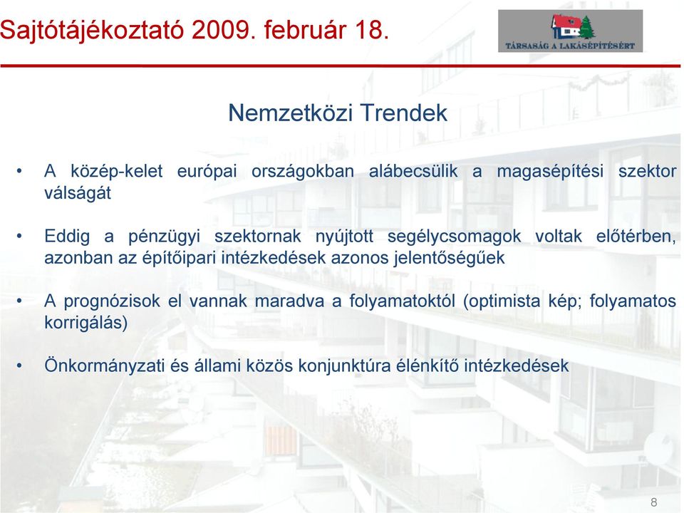 építőipari intézkedések azonos jelentőségűek A prognózisok el vannak maradva a folyamatoktól