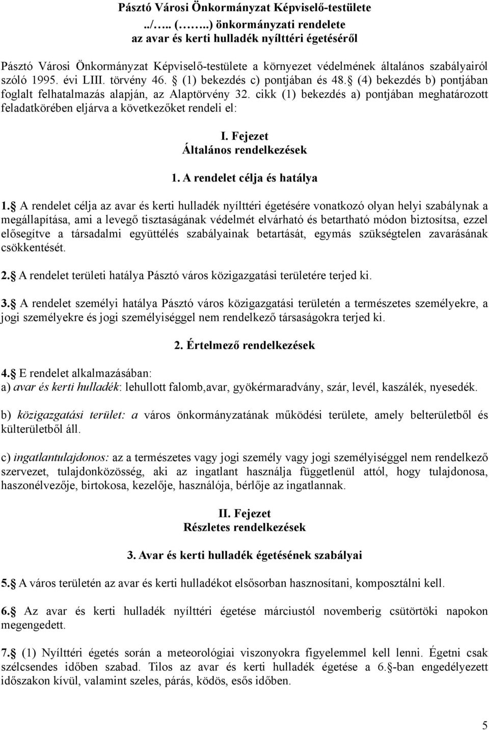 (1) bekezdés c) pontjában és 48. (4) bekezdés b) pontjában foglalt felhatalmazás alapján, az Alaptörvény 32.