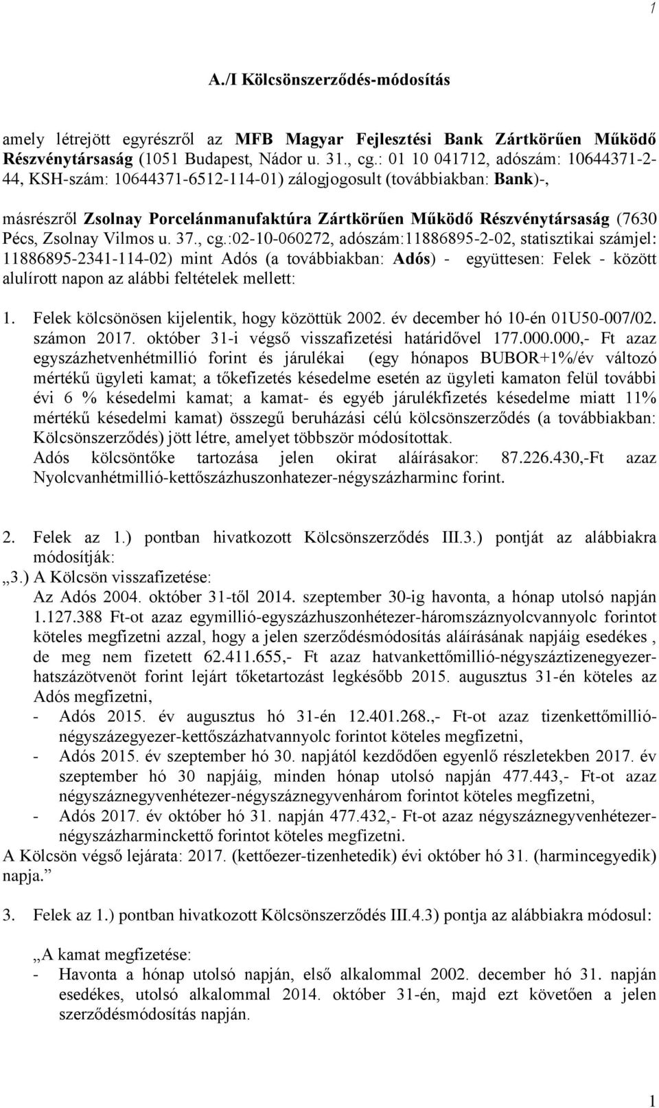 Felek kölcsönösen kijelentik, hogy közöttük 2002. év december hó 0-én 0U50-007/02. számon 207. október 3-i végső visszafizetési határidővel 77.000.