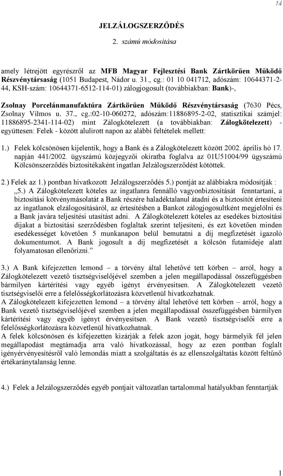 mellett:.) Felek kölcsönösen kijelentik, hogy a Bank és a Zálogkötelezett között 2002. április hó 7. napján 44/2002.