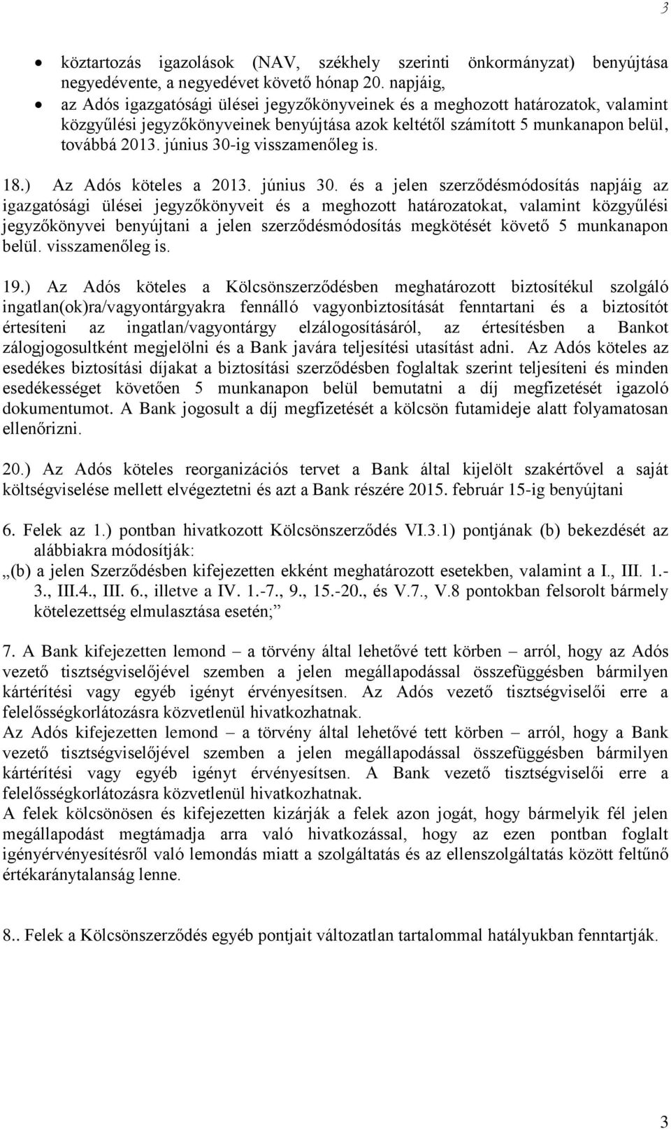 június 30-ig visszamenőleg is. 8.) Az Adós köteles a 203. június 30.