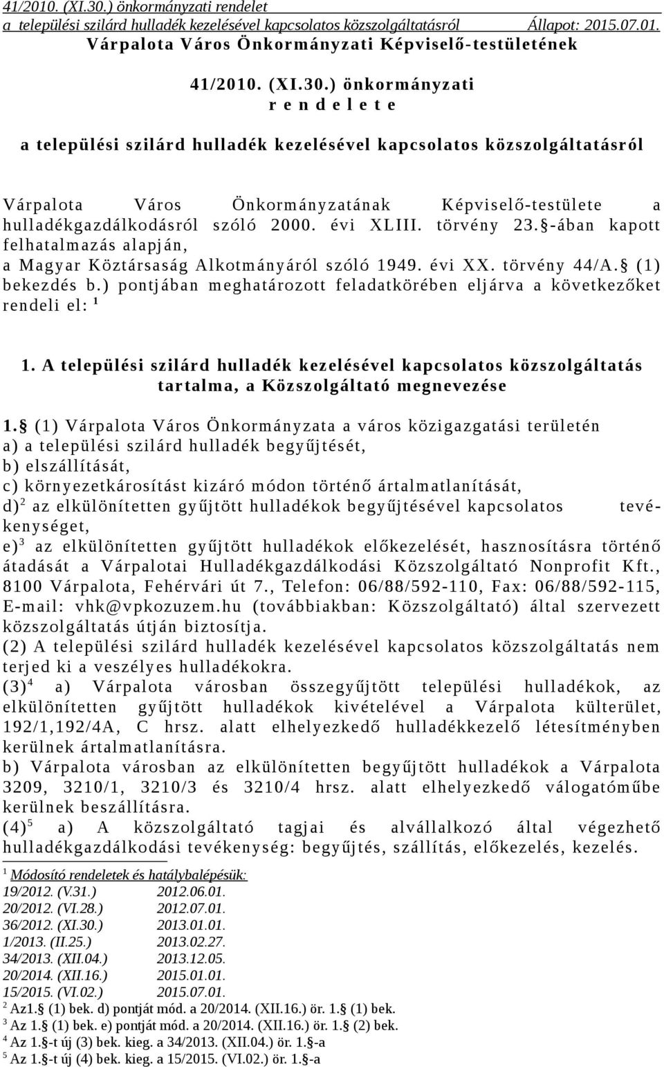 évi XLIII. törvény 23. -ában kapott felhatalmazás alapján, a Magyar Köztársaság Alkotmányáról szóló 1949. évi XX. törvény 44/A. (1) bekezdés b.