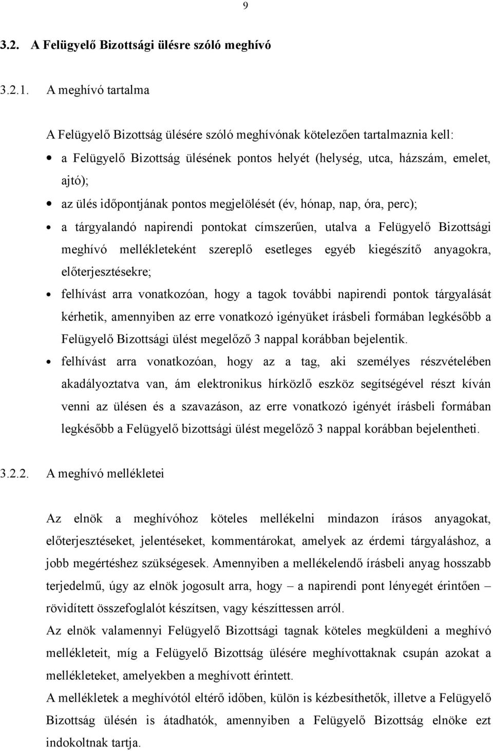 időpontjának pontos megjelölését (év, hónap, nap, óra, perc); a tárgyalandó napirendi pontokat címszerűen, utalva a Felügyelő Bizottsági meghívó mellékleteként szereplő esetleges egyéb kiegészítő