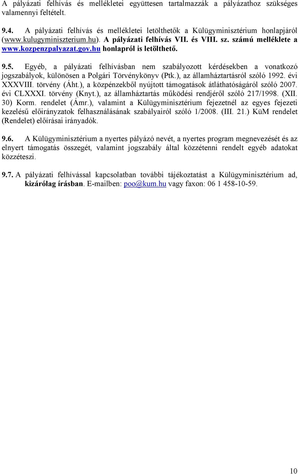 Egyéb, a pályázati felhívásban nem szabályozott kérdésekben a vonatkozó jogszabályok, különösen a Polgári Törvénykönyv (Ptk.), az államháztartásról szóló 1992. évi XXXVIII. törvény (Áht.