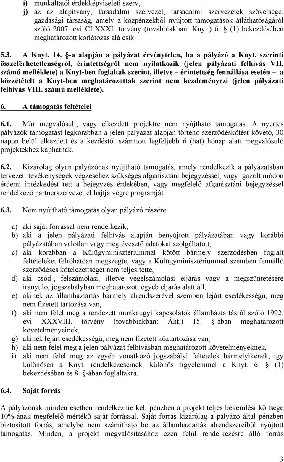 szerinti összeférhetetlenségről, érintettségről nem nyilatkozik (jelen pályázati felhívás VII.