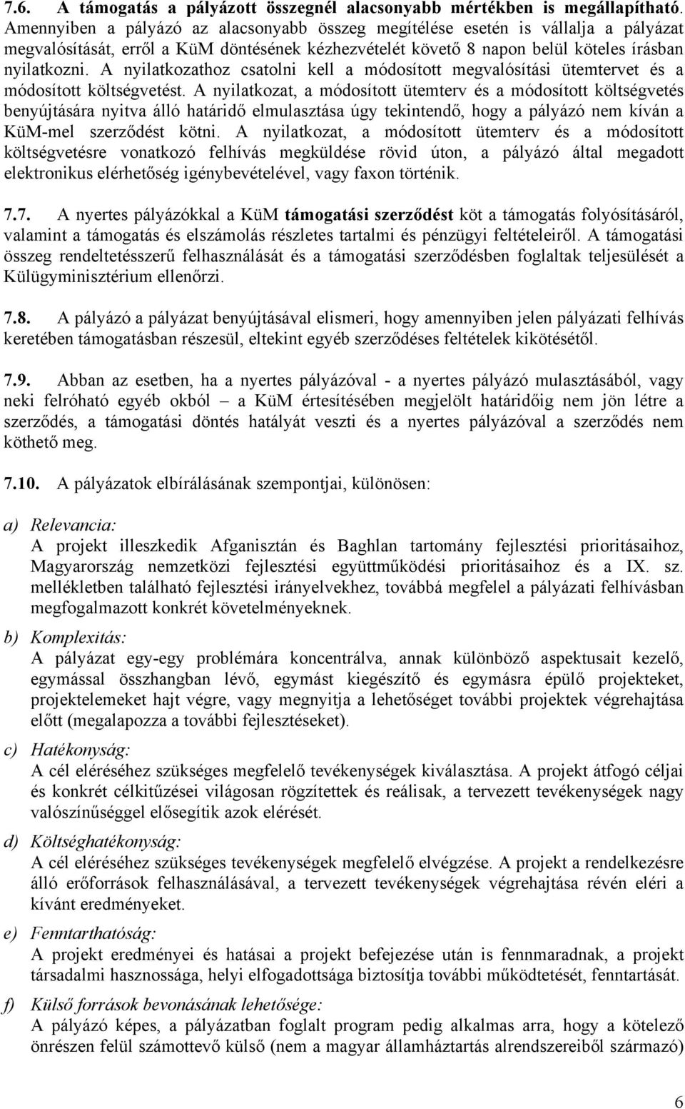 A nyilatkozathoz csatolni kell a módosított megvalósítási ütemtervet és a módosított költségvetést.