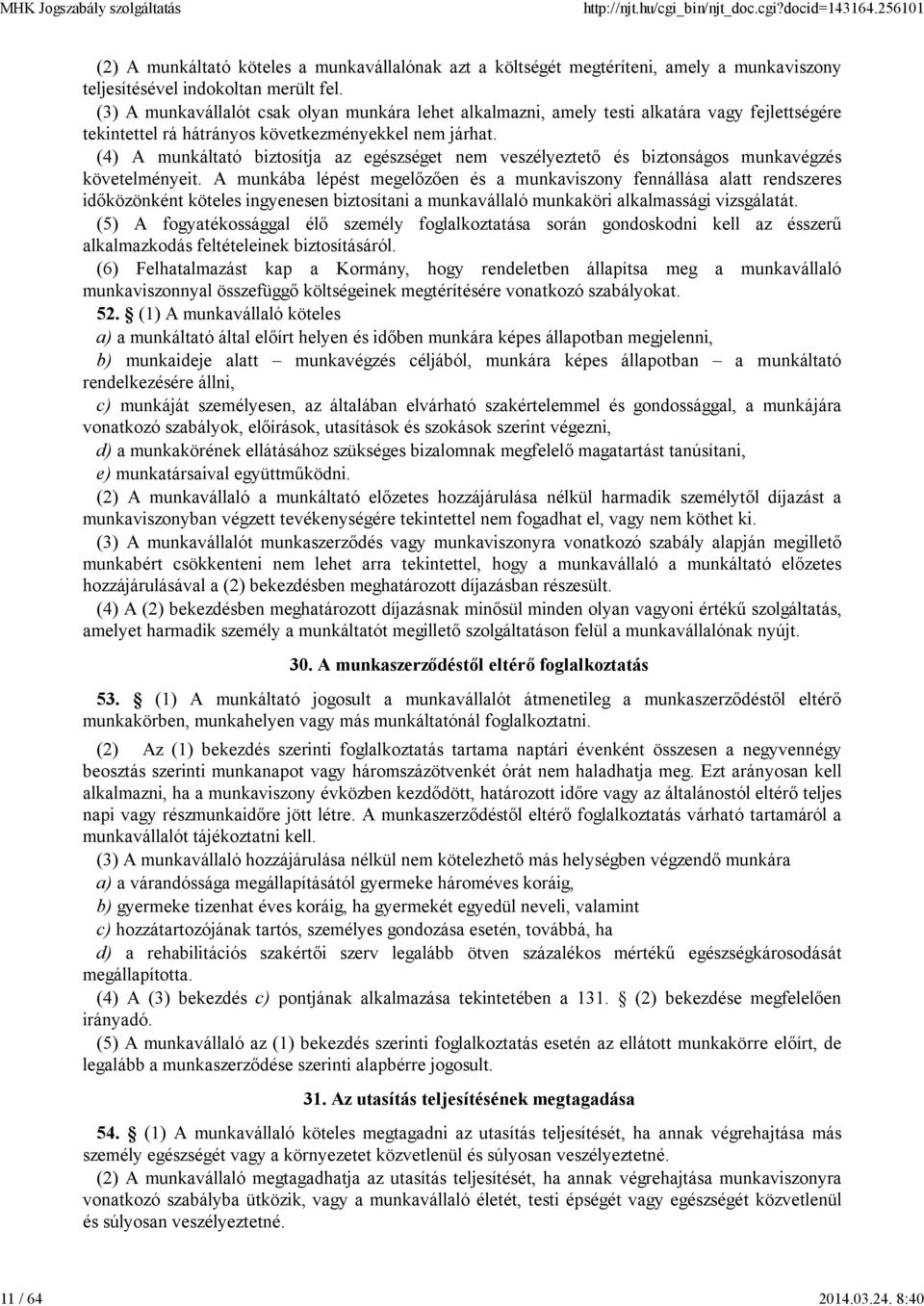 (4) A munkáltató biztosítja az egészséget nem veszélyeztető és biztonságos munkavégzés követelményeit.