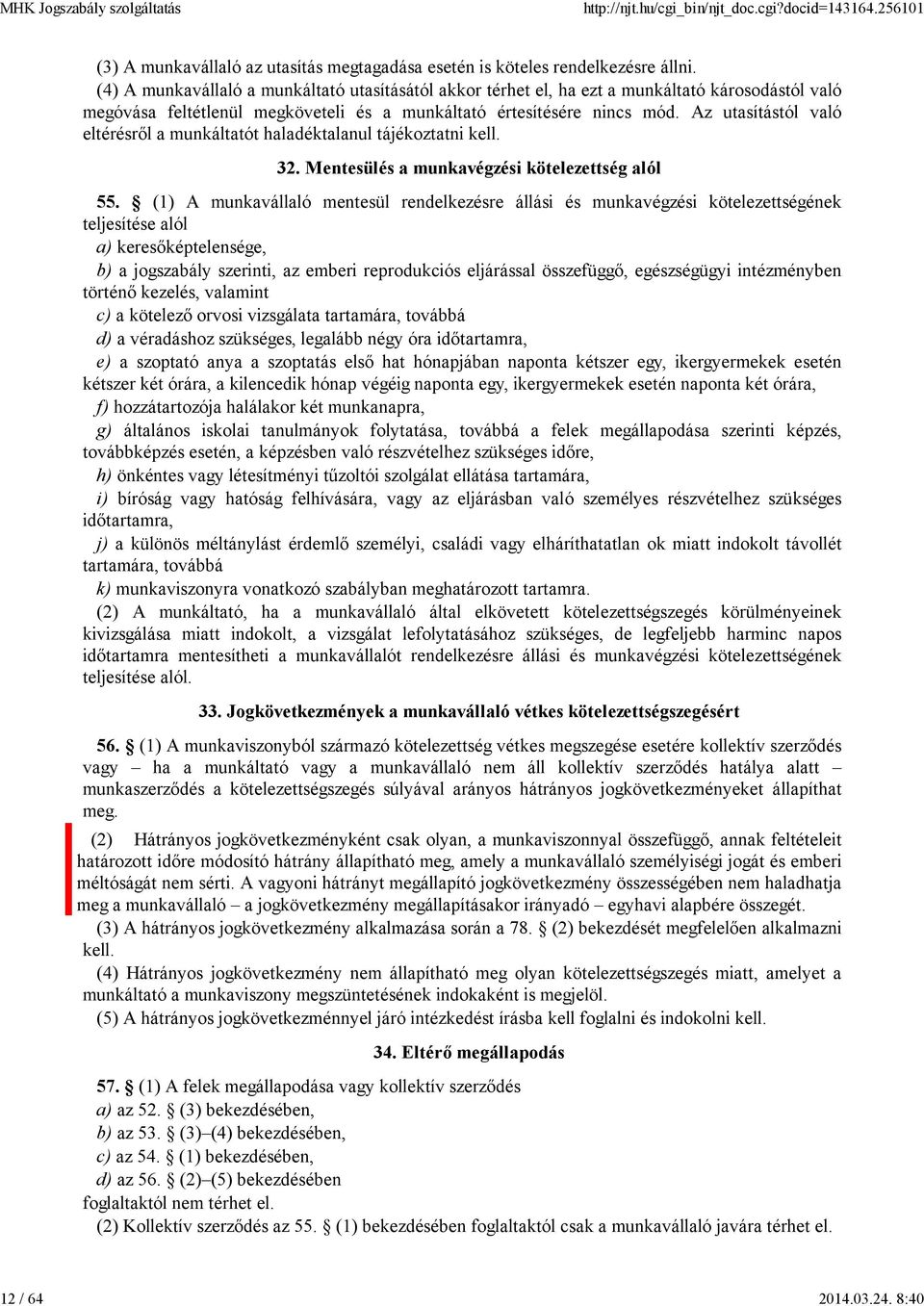 Az utasítástól való eltérésről a munkáltatót haladéktalanul tájékoztatni kell. 32. Mentesülés a munkavégzési kötelezettség alól 55.