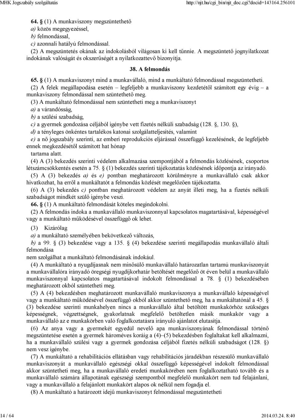 (1) A munkaviszonyt mind a munkavállaló, mind a munkáltató felmondással megszüntetheti.