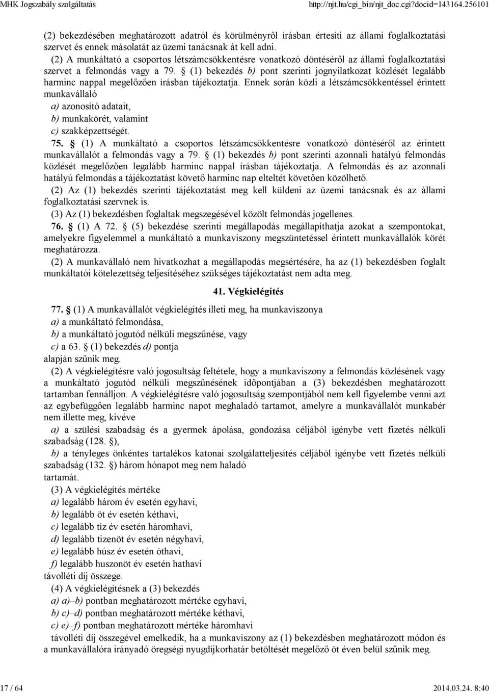 (1) bekezdés b) pont szerinti jognyilatkozat közlését legalább harminc nappal megelőzően írásban tájékoztatja.