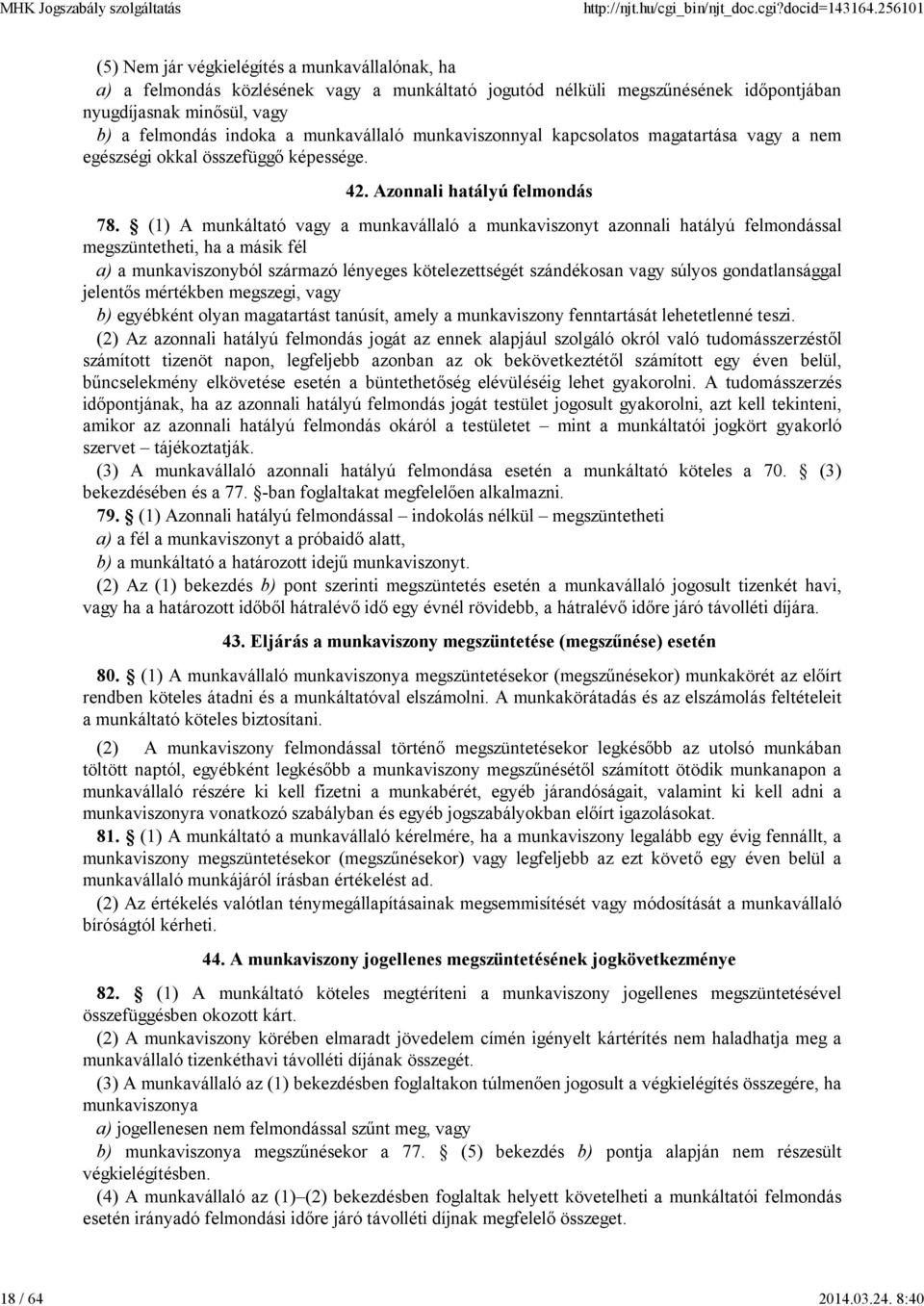 munkavállaló munkaviszonnyal kapcsolatos magatartása vagy a nem egészségi okkal összefüggő képessége. 42. Azonnali hatályú felmondás 78.