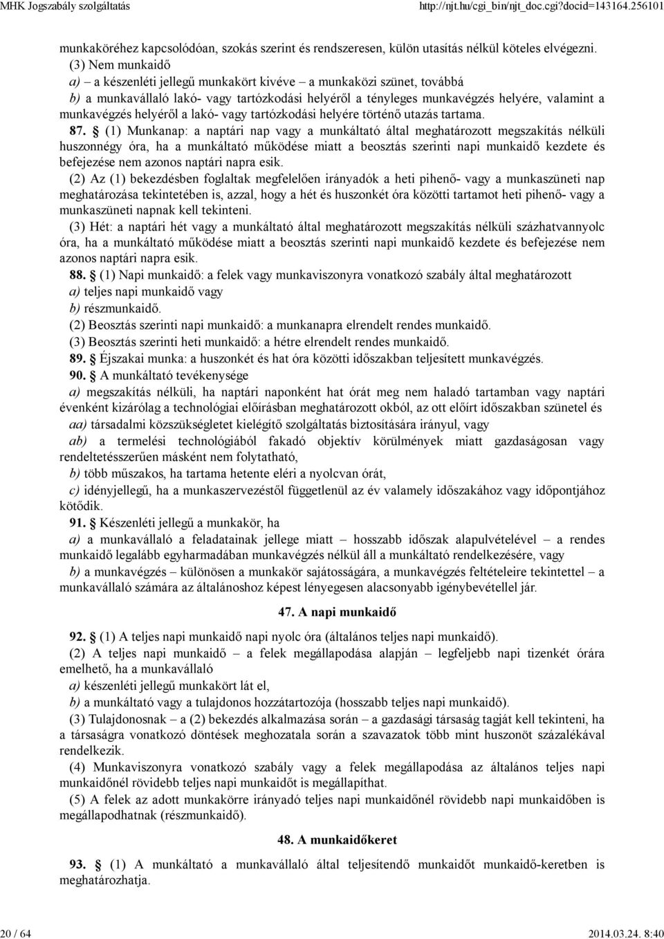 helyéről a lakó- vagy tartózkodási helyére történő utazás tartama. 87.