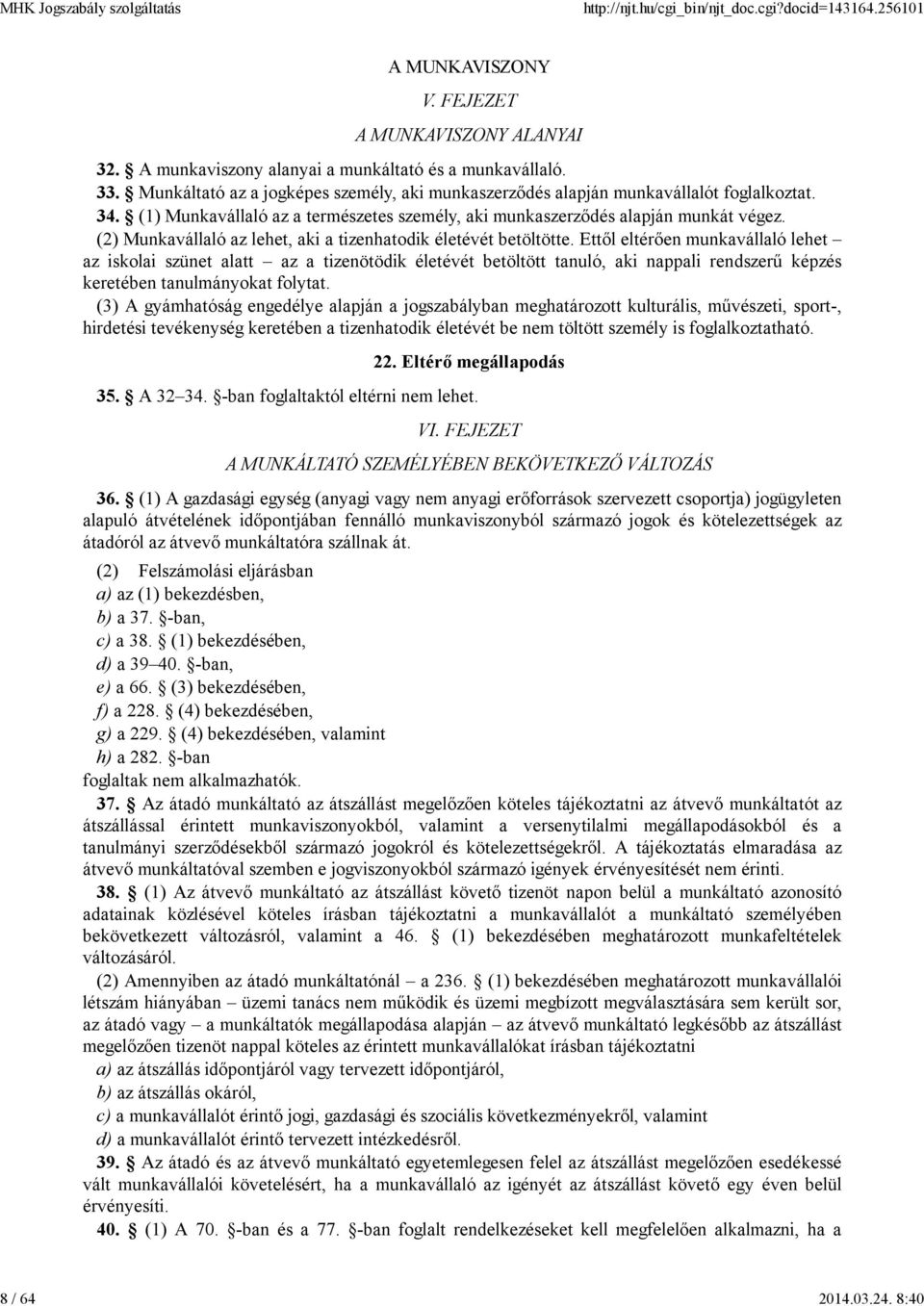 (2) Munkavállaló az lehet, aki a tizenhatodik életévét betöltötte.