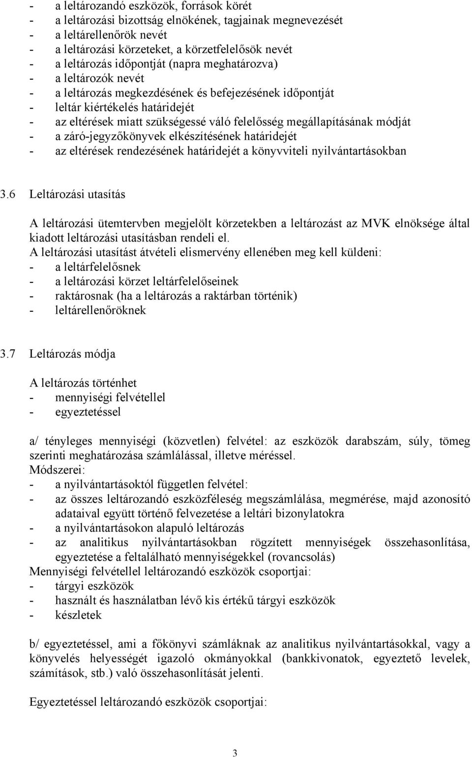 megállapításának módját - a záró-jegyzőkönyvek elkészítésének határidejét - az eltérések rendezésének határidejét a könyvviteli nyilvántartásokban 3.