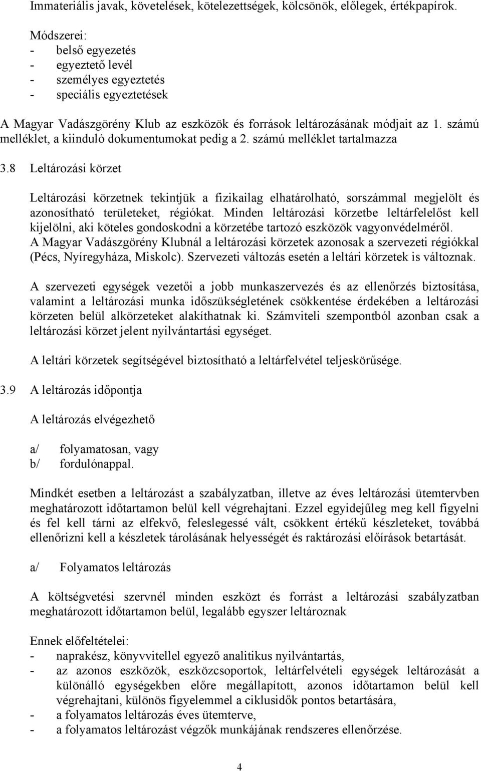 számú melléklet, a kiinduló dokumentumokat pedig a 2. számú melléklet tartalmazza 3.